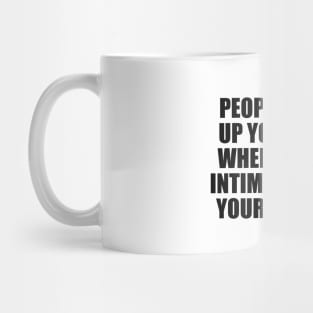 people bring up your past when they're intimidated by your present Mug
